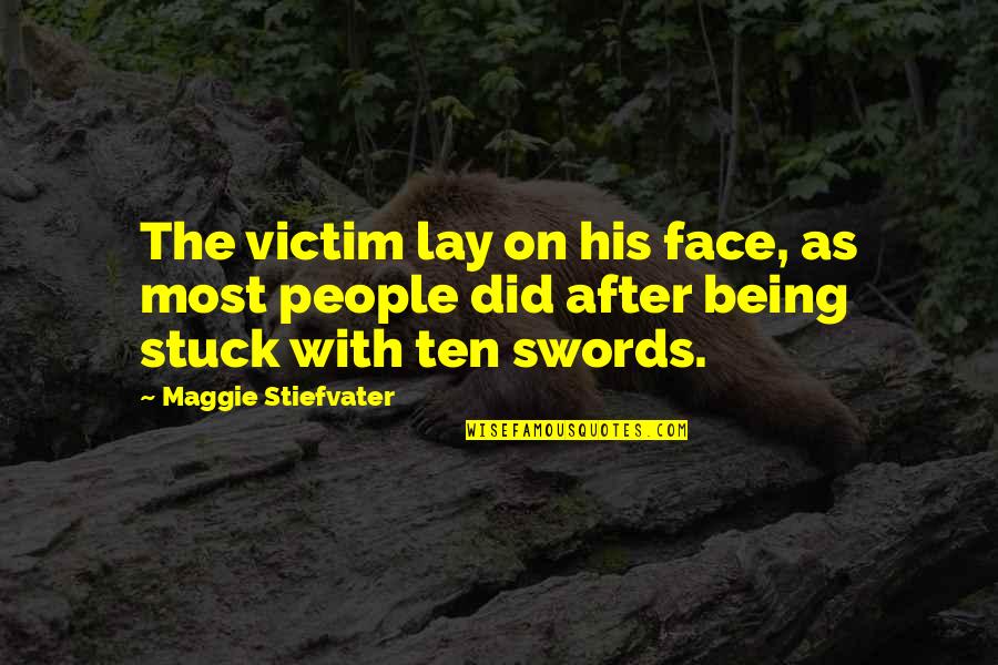Swords Quotes By Maggie Stiefvater: The victim lay on his face, as most Swords Quotes By Maggie Stiefvater: The victim lay on his face, as most