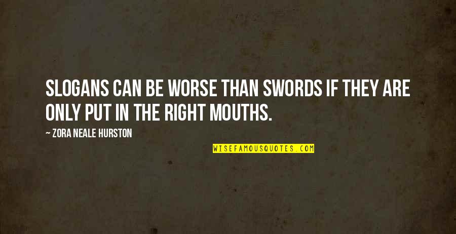 Swords Quotes By Zora Neale Hurston: Slogans can be worse than swords if they Swords Quotes By Zora Neale Hurston: Slogans can be worse than swords if they
