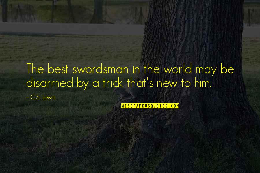 Swordsman Quotes By C.S. Lewis: The best swordsman in the world may be