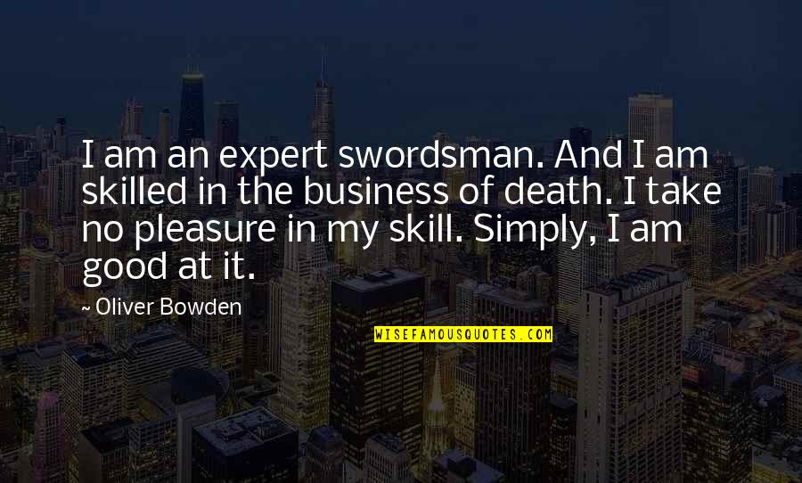 Swordsman Quotes By Oliver Bowden: I am an expert swordsman. And I am