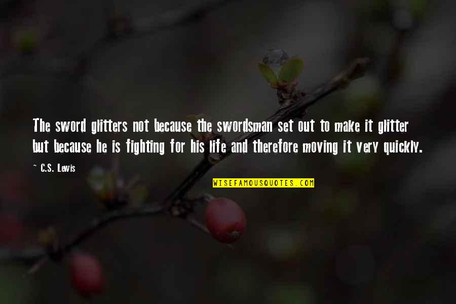 Swordsman's Quotes By C.S. Lewis: The sword glitters not because the swordsman set Swordsman's Quotes By C.S. Lewis: The sword glitters not because the swordsman set