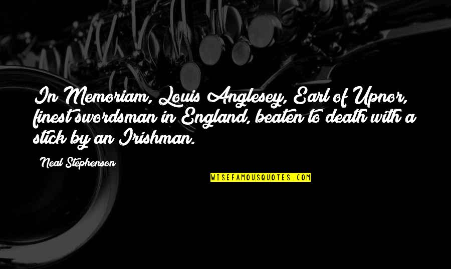 Swordsman's Quotes By Neal Stephenson: In Memoriam, Louis Anglesey, Earl of Upnor, finest Swordsman's Quotes By Neal Stephenson: In Memoriam, Louis Anglesey, Earl of Upnor, finest