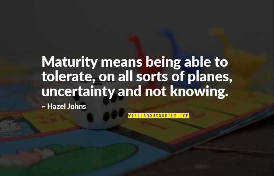 Swordsmanship Training Quotes By Hazel Johns: Maturity means being able to tolerate, on all Swordsmanship Training Quotes By Hazel Johns: Maturity means being able to tolerate, on all