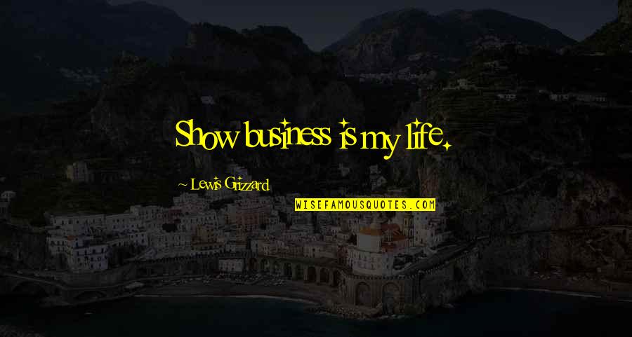 Swordsmanship Training Quotes By Lewis Grizzard: Show business is my life. Swordsmanship Training Quotes By Lewis Grizzard: Show business is my life.