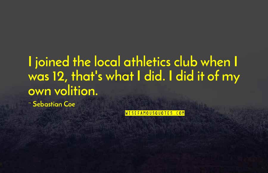 Swordsmanship Training Quotes By Sebastian Coe: I joined the local athletics club when I Swordsmanship Training Quotes By Sebastian Coe: I joined the local athletics club when I