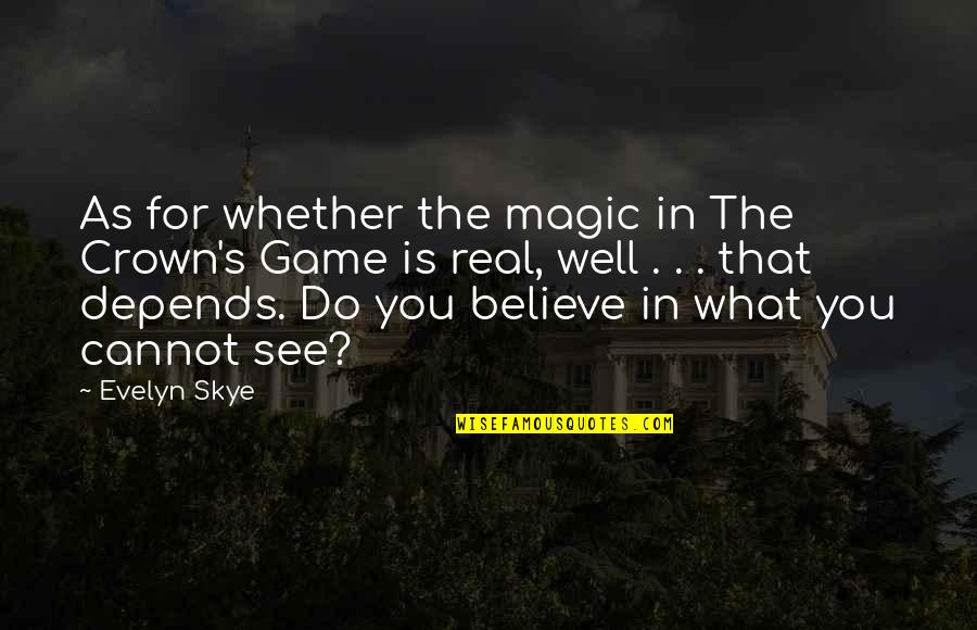 Swordswoman In White Quotes By Evelyn Skye: As for whether the magic in The Crown's Swordswoman In White Quotes By Evelyn Skye: As for whether the magic in The Crown's