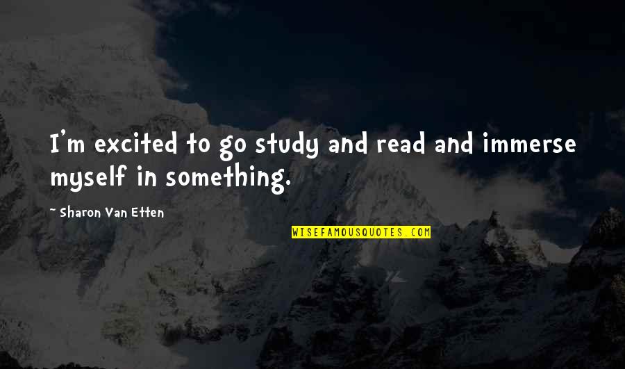 Swordswoman In White Quotes By Sharon Van Etten: I'm excited to go study and read and Swordswoman In White Quotes By Sharon Van Etten: I'm excited to go study and read and