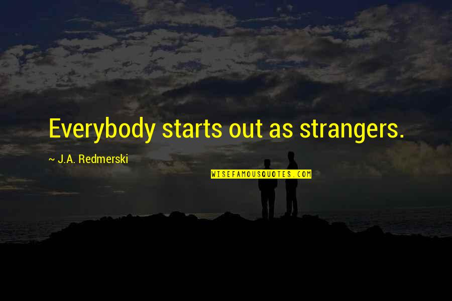 Swordswoman Names Quotes By J.A. Redmerski: Everybody starts out as strangers. Swordswoman Names Quotes By J.A. Redmerski: Everybody starts out as strangers.