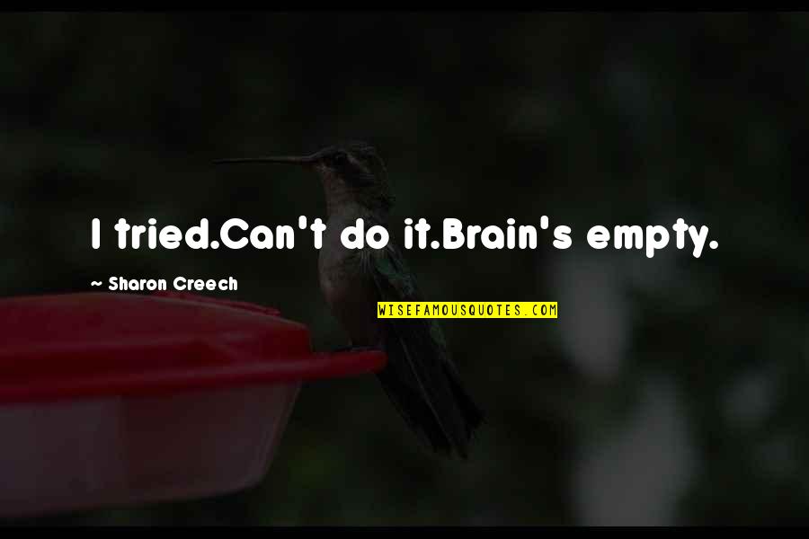 Swordswoman Quotes By Sharon Creech: I tried.Can't do it.Brain's empty.