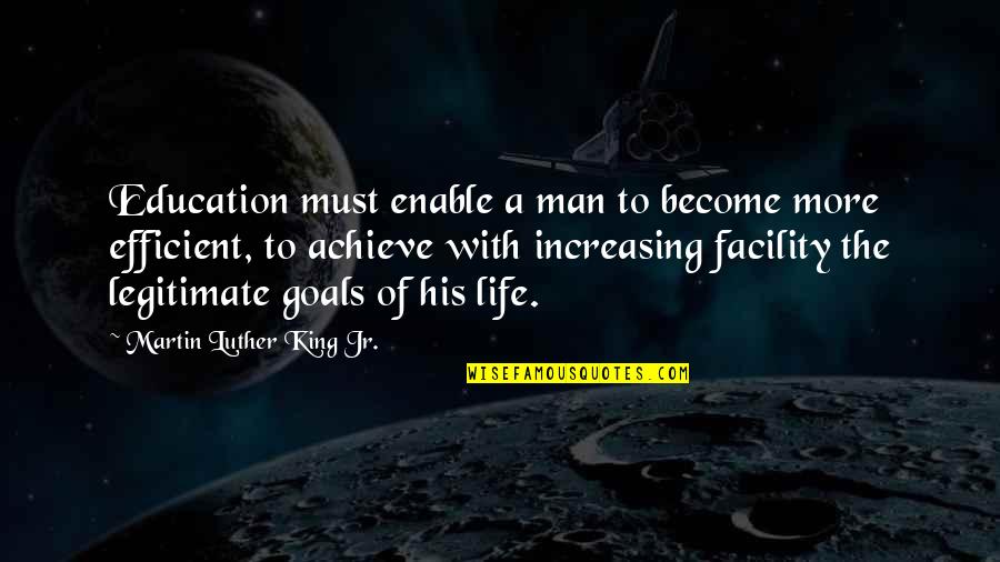 Swordwork Quotes By Martin Luther King Jr.: Education must enable a man to become more
