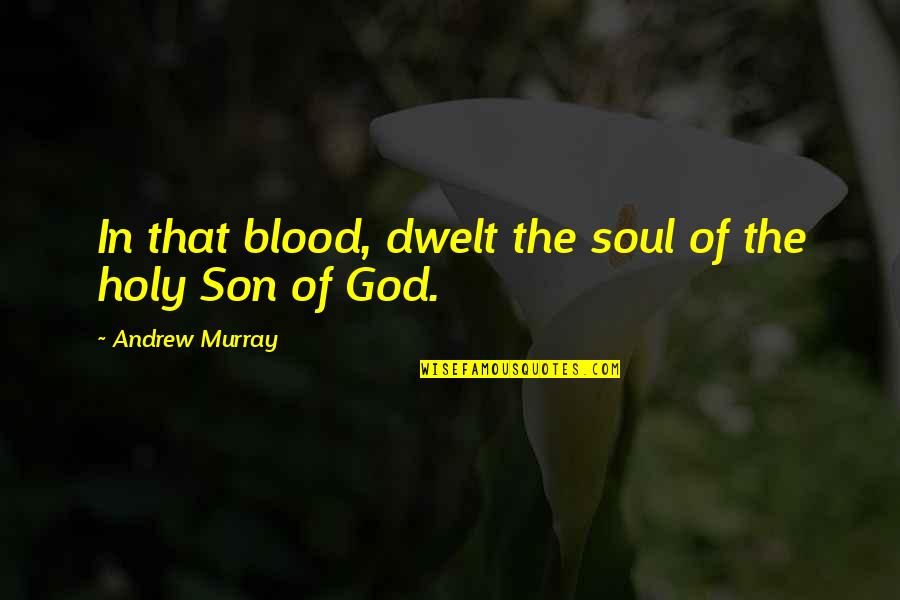 Sworn Statement Quotes By Andrew Murray: In that blood, dwelt the soul of the Sworn Statement Quotes By Andrew Murray: In that blood, dwelt the soul of the