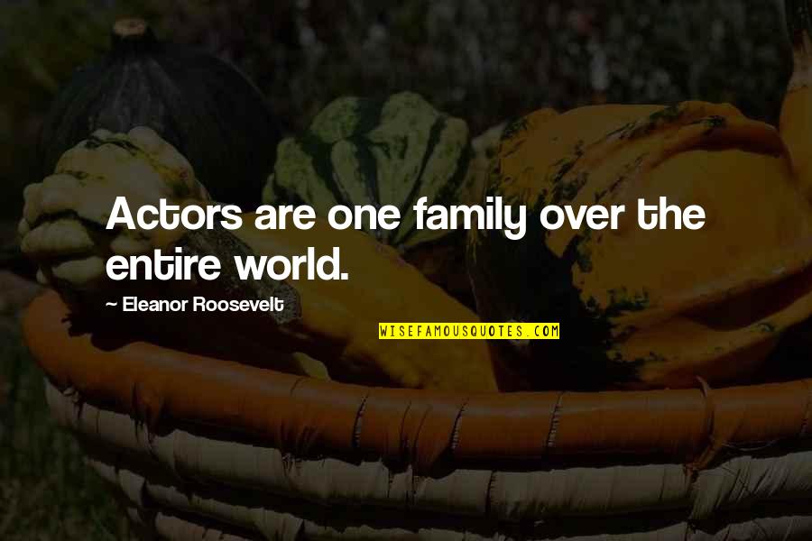 Sworn Statement Quotes By Eleanor Roosevelt: Actors are one family over the entire world. Sworn Statement Quotes By Eleanor Roosevelt: Actors are one family over the entire world.