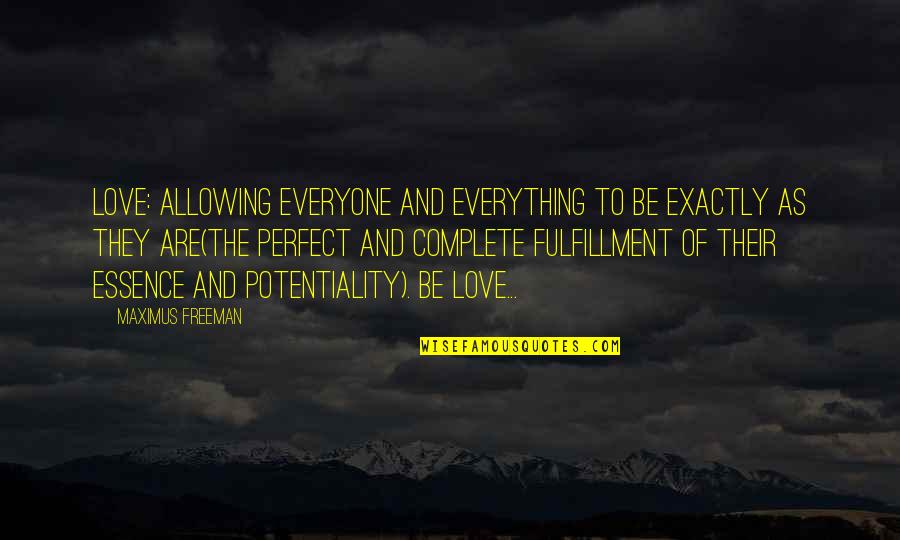Sworn Statement Quotes By Maximus Freeman: Love: allowing everyone and everything to Be exactly Sworn Statement Quotes By Maximus Freeman: Love: allowing everyone and everything to Be exactly