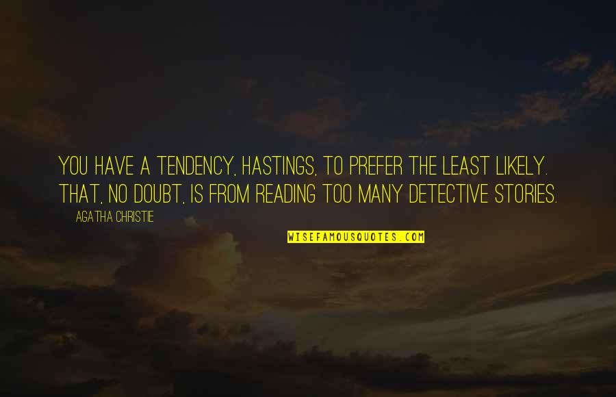 Sworn To Silence Quotes By Agatha Christie: You have a tendency, Hastings, to prefer the