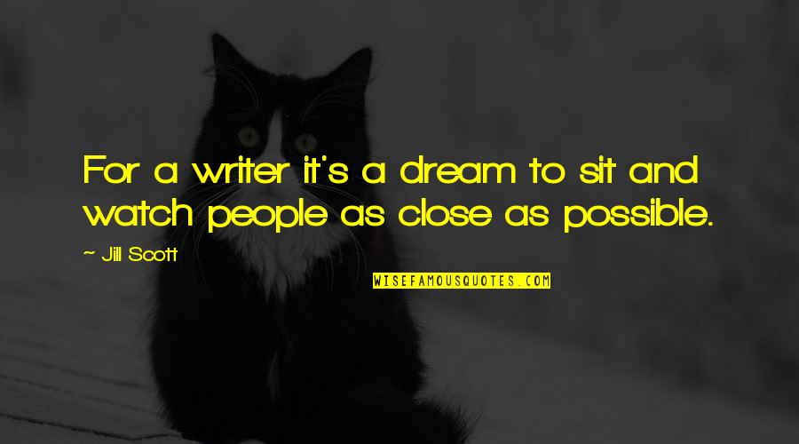 Swots Quotes By Jill Scott: For a writer it's a dream to sit