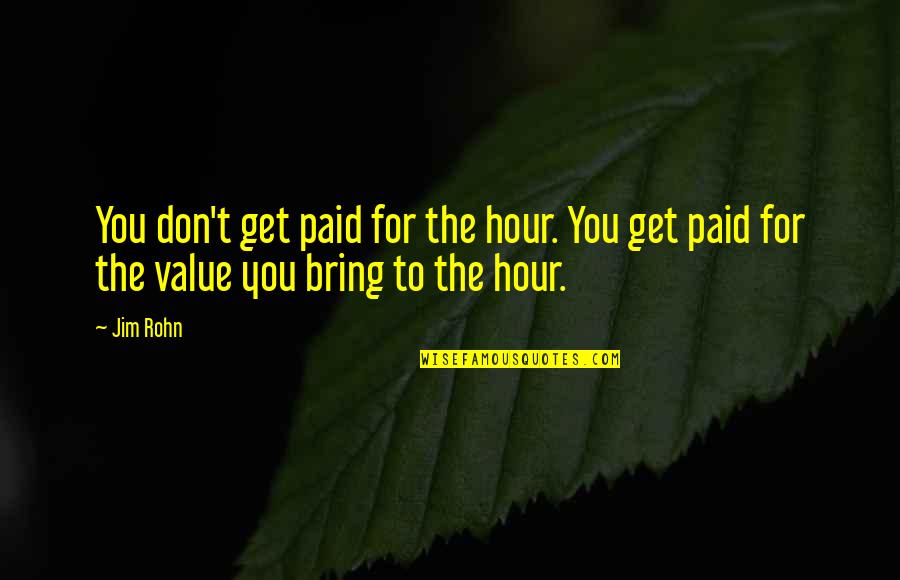 Sws Quotes By Jim Rohn: You don't get paid for the hour. You