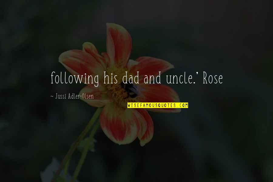 Sws Quotes By Jussi Adler-Olsen: following his dad and uncle.' Rose