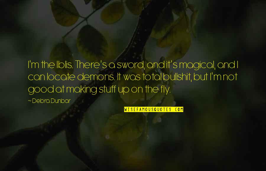 Swt Good Night Quotes By Debra Dunbar: I'm the Iblis. There's a sword, and it's Swt Good Night Quotes By Debra Dunbar: I'm the Iblis. There's a sword, and it's