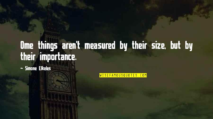 Swt Morning Quotes By Simone Elkeles: Ome things aren't measured by their size, but