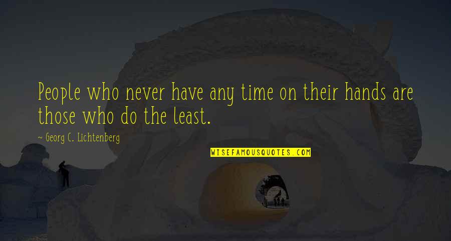 Swtor Funny Quotes By Georg C. Lichtenberg: People who never have any time on their Swtor Funny Quotes By Georg C. Lichtenberg: People who never have any time on their