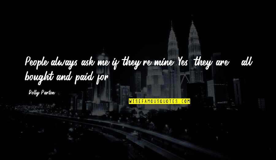 Swtor Gault Quotes By Dolly Parton: People always ask me if they're mine. Yes,