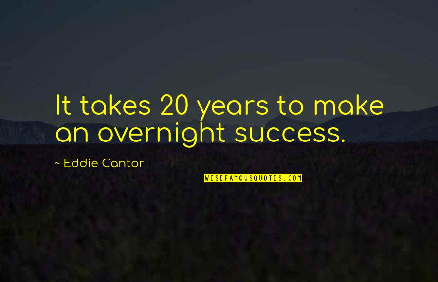 Swtor Jedi Knight Quotes By Eddie Cantor: It takes 20 years to make an overnight