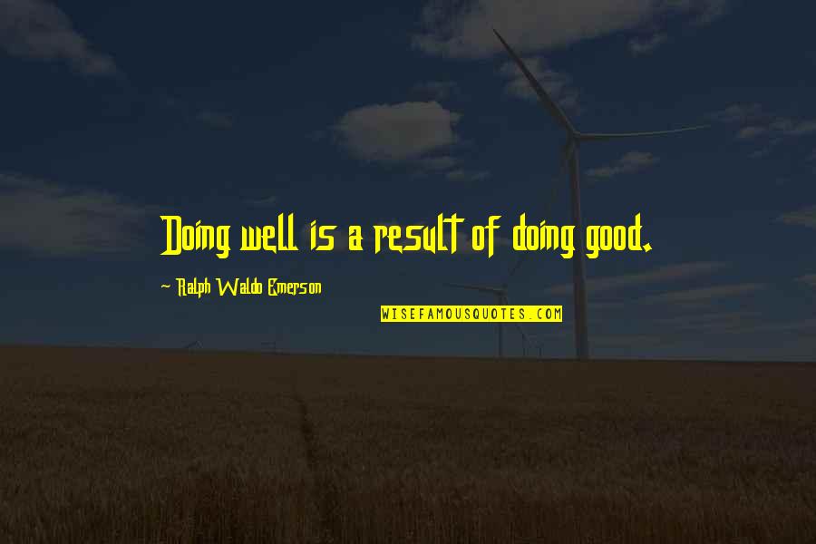 Swtor Smuggler Quotes By Ralph Waldo Emerson: Doing well is a result of doing good.