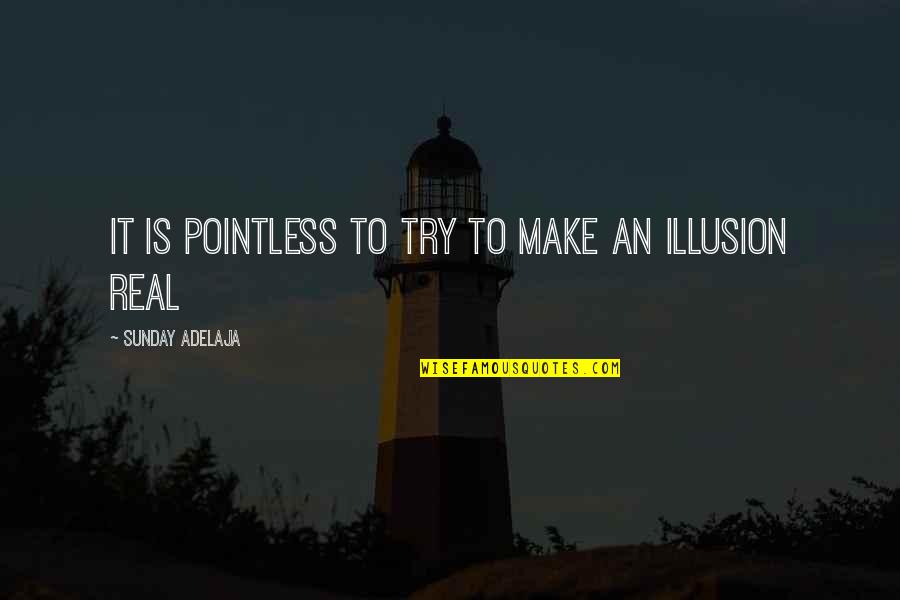 Swy Quotes By Sunday Adelaja: It is pointless to try to make an Swy Quotes By Sunday Adelaja: It is pointless to try to make an