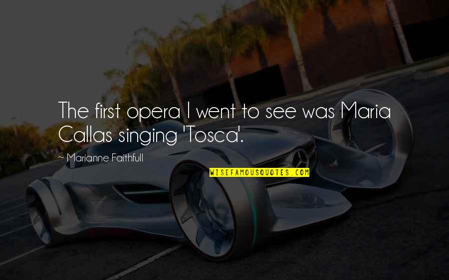 Swyft Connect Quotes By Marianne Faithfull: The first opera I went to see was Swyft Connect Quotes By Marianne Faithfull: The first opera I went to see was