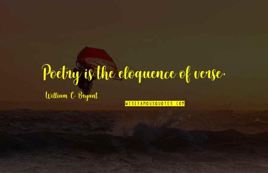 Swyft Filing Quotes By William C. Bryant: Poetry is the eloquence of verse. Swyft Filing Quotes By William C. Bryant: Poetry is the eloquence of verse.