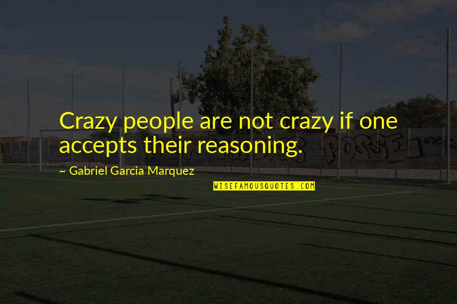 Swyftops Quotes By Gabriel Garcia Marquez: Crazy people are not crazy if one accepts