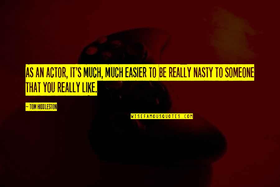 Swyftops Quotes By Tom Hiddleston: As an actor, it's much, much easier to