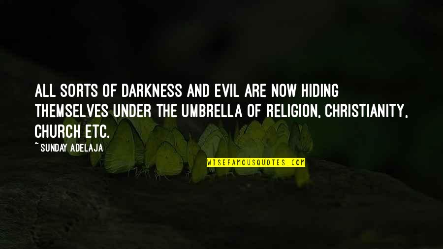 Swynnerton Quotes By Sunday Adelaja: All sorts of darkness and evil are now Swynnerton Quotes By Sunday Adelaja: All sorts of darkness and evil are now