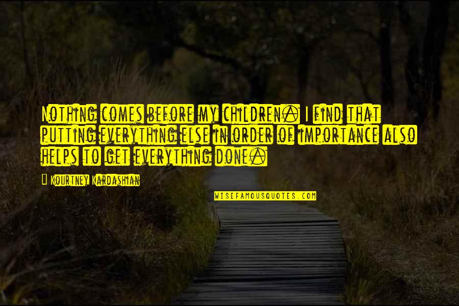 Sy Parrish Quotes By Kourtney Kardashian: Nothing comes before my children. I find that