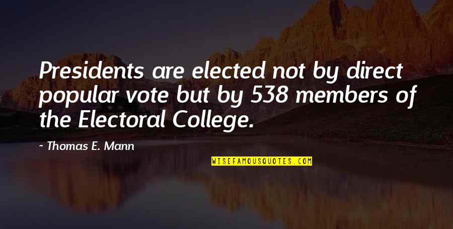 Sy Safransky Quotes By Thomas E. Mann: Presidents are elected not by direct popular vote