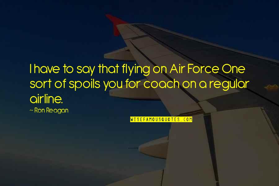 Sy73612 Quotes By Ron Reagan: I have to say that flying on Air Sy73612 Quotes By Ron Reagan: I have to say that flying on Air