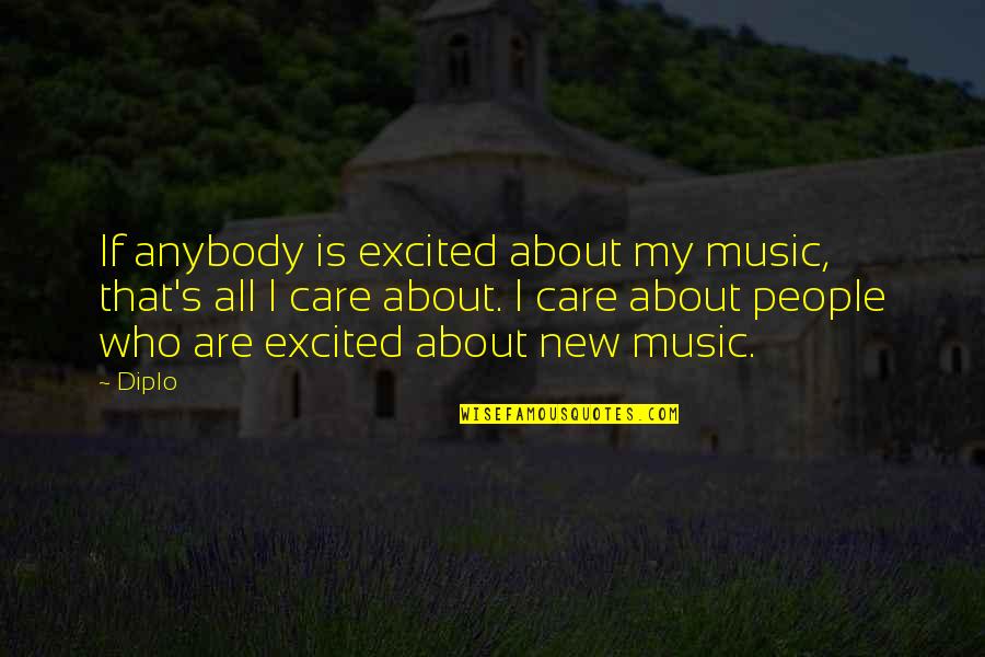 Syadoba Quotes By Diplo: If anybody is excited about my music, that's Syadoba Quotes By Diplo: If anybody is excited about my music, that's