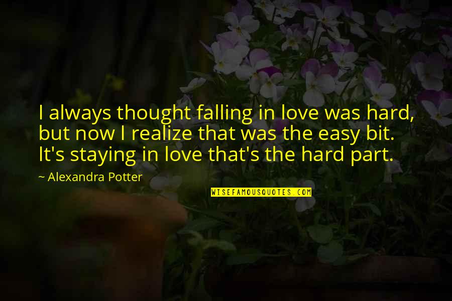 Syadvad Quotes By Alexandra Potter: I always thought falling in love was hard, Syadvad Quotes By Alexandra Potter: I always thought falling in love was hard,