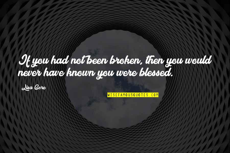 Syahadah Tv1 Quotes By Lisa Gore: If you had not been broken, then you