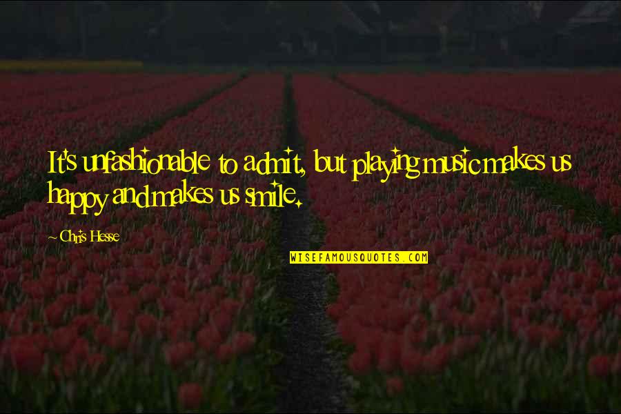 Syahadat Artinya Quotes By Chris Hesse: It's unfashionable to admit, but playing music makes