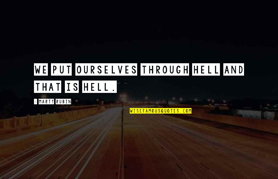 Syahadat Artinya Quotes By Marty Rubin: We put ourselves through hell and that is Syahadat Artinya Quotes By Marty Rubin: We put ourselves through hell and that is