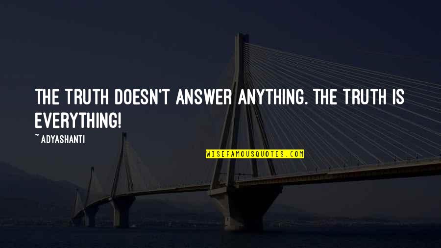 Syahadat Dan Quotes By Adyashanti: The Truth doesn't answer anything. The Truth IS
