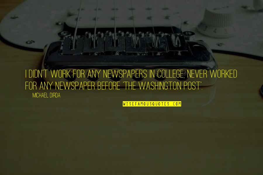 Syahadat Latin Quotes By Michael Dirda: I didn't work for any newspapers in college,