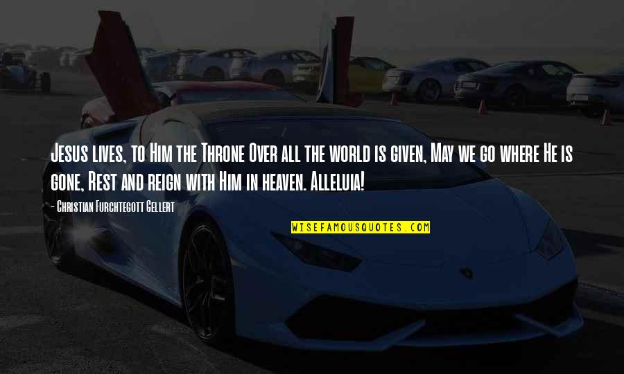 Syahdan Bey Quotes By Christian Furchtegott Gellert: Jesus lives, to Him the Throne Over all Syahdan Bey Quotes By Christian Furchtegott Gellert: Jesus lives, to Him the Throne Over all