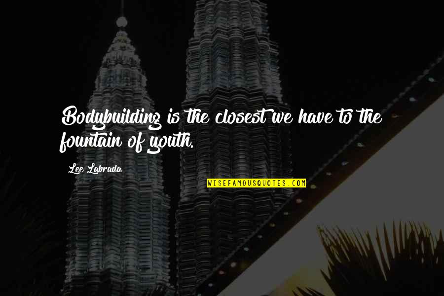 Syahdan Bey Quotes By Lee Labrada: Bodybuilding is the closest we have to the