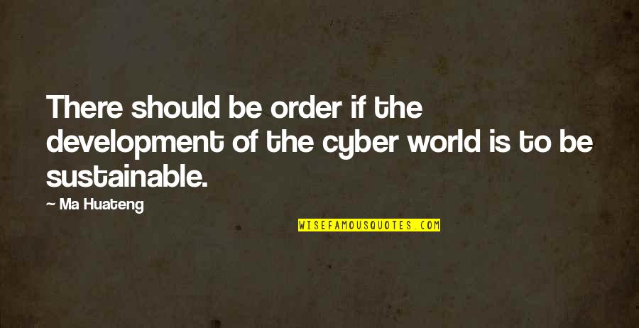 Syahdan Bey Quotes By Ma Huateng: There should be order if the development of
