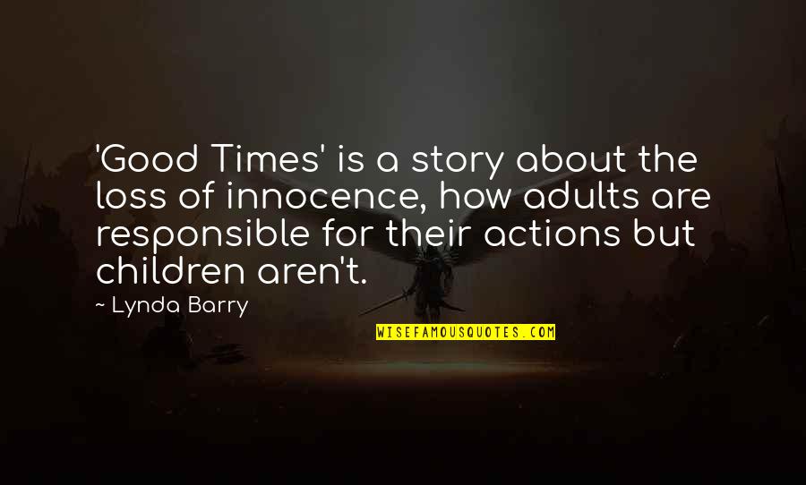 Syah's Quotes By Lynda Barry: 'Good Times' is a story about the loss Syah's Quotes By Lynda Barry: 'Good Times' is a story about the loss
