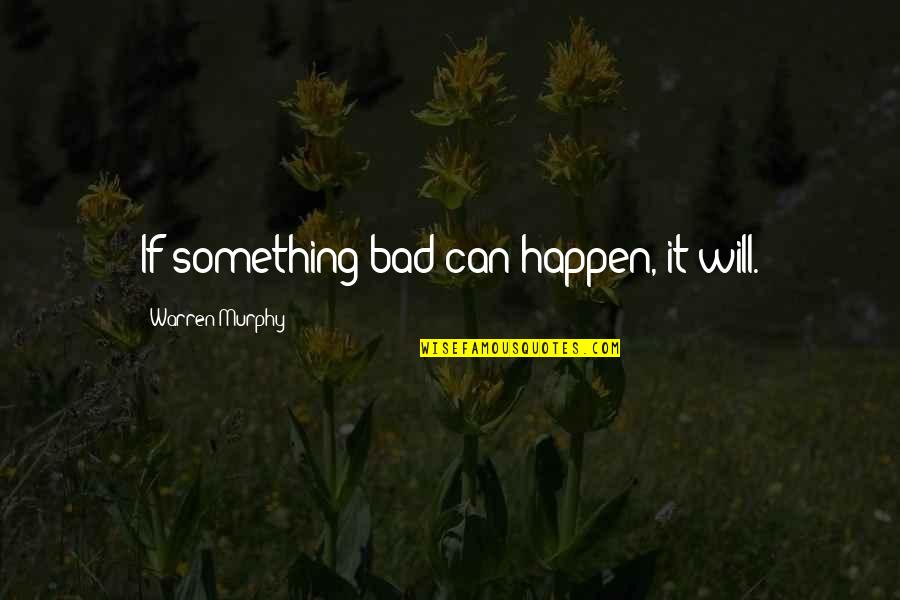 Syaifullah Yusuf Quotes By Warren Murphy: If something bad can happen, it will.