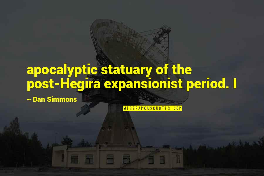 Syailendra Soeryo Quotes By Dan Simmons: apocalyptic statuary of the post-Hegira expansionist period. I
