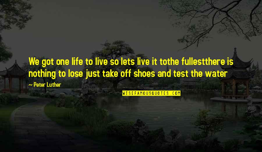 Syailendra Soeryo Quotes By Peter Luther: We got one life to live so lets